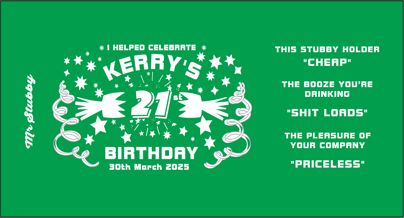 Green stubby holder with white text and graphics for Kerry's 21st birthday on 30th March 2025.
