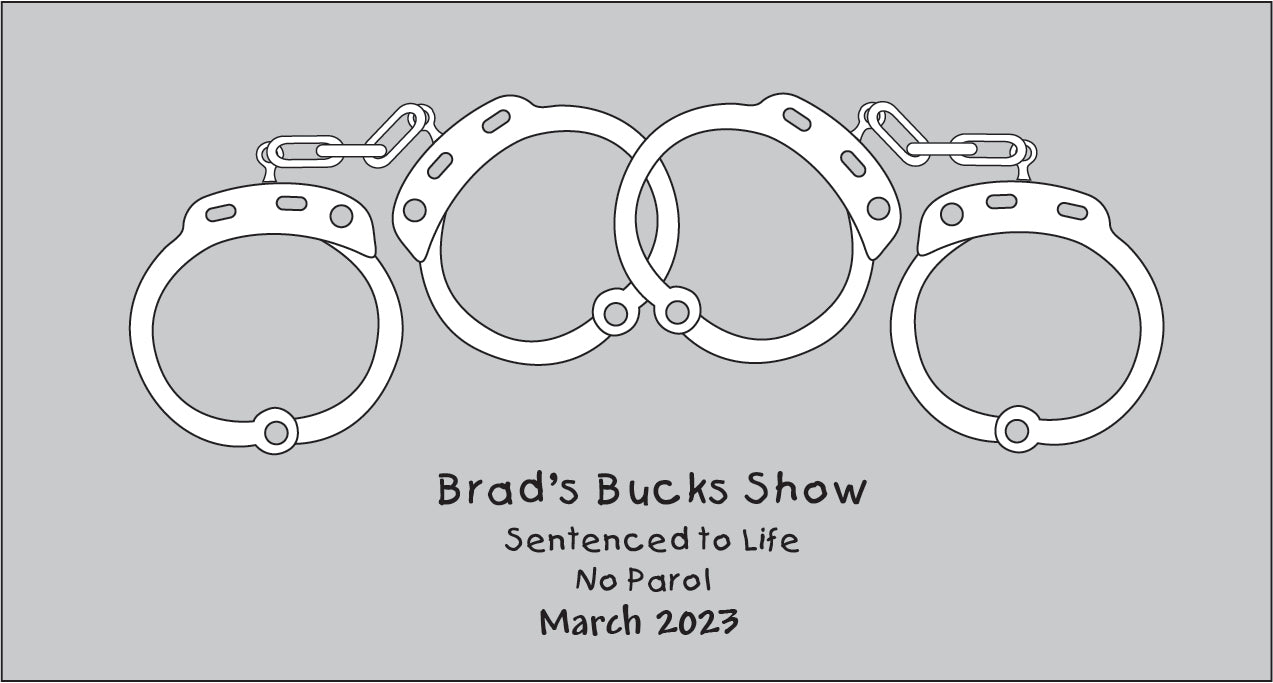 Handcuffs graphic with text 'Brad's Bucks Show Sentenced to Life No Parol March 2023' on a gray background stubby holder